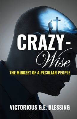 CRAZYWise: The Mindset of a Peculiar People by Blessing, Victorious