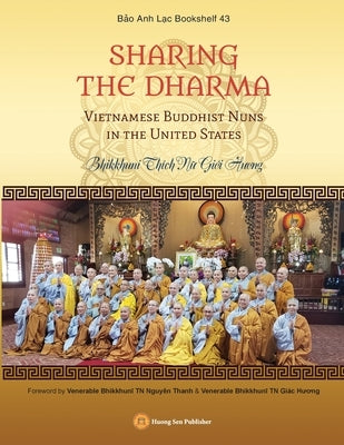 SHARING THE DHARMA - Vietnamese Buddhist Nuns in the United States by Bhikkhunī Thích Nữ, Giớ
