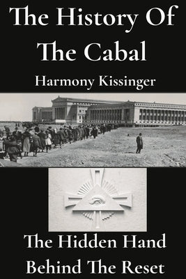 The History of the Cabal: The Hidden Hand Behind the Reset by Kissinger, Harmony