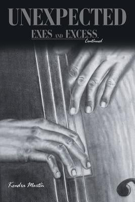 Unexpected: Exes and Excess, Continued by Martin, Kendra