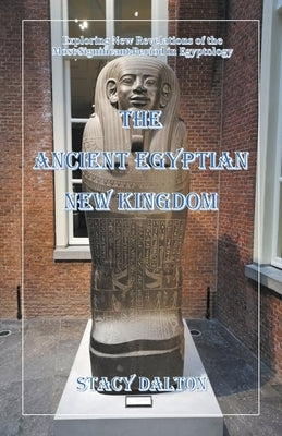 The Ancient Egyptian New Kingdom by Dalton, Stacy
