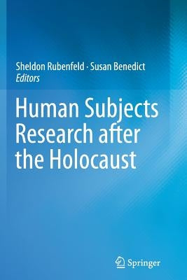 Human Subjects Research After the Holocaust by Rubenfeld, Sheldon