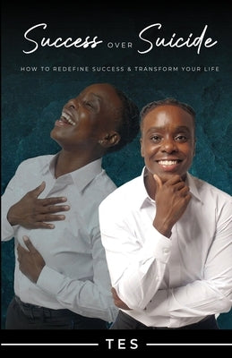 Success Over Suicide: How to Redefine Success and Transform Your Life by Tes