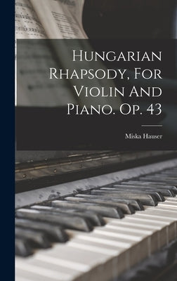Hungarian Rhapsody, For Violin And Piano. Op. 43 by 1822-1887, Hauser Miska