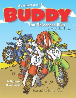 The Adventures of Buddy the Motocross Bike: Buddy Learns Teamwork by Burger, Kyle