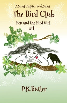Ben and the Bird Girl: A Serial Chapter Book Series by Butler, P. K.