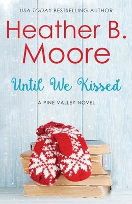 Until We Kissed by Moore, Heather B.