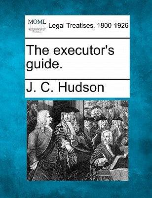 The Executor's Guide. by Hudson, J. C.