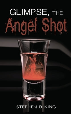 Glimpse, The Angel Shot by King, Stephen B.