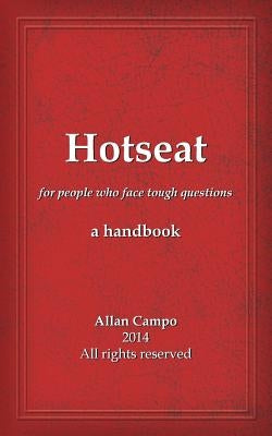 Hotseat: for people who face tough questions - a handbook by Campo, Allan