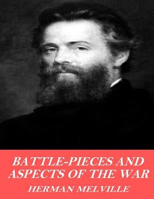 Battle Pieces and Aspects of the War by Melville, Herman