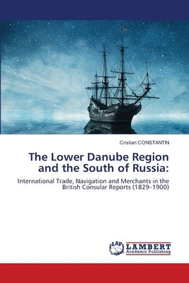 The Lower Danube Region and the South of Russia by Constantin, Cristian