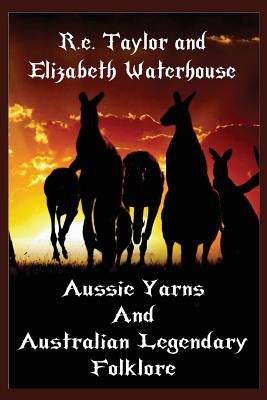 Aussie Yarns and Australian Legendary Folklore by Taylor, R. E.