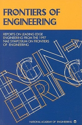 Frontiers of Engineering: Reports on Leading Edge Engineering from the 1997 Nae Symposium on Frontiers of Engineering by National Academy of Engineering