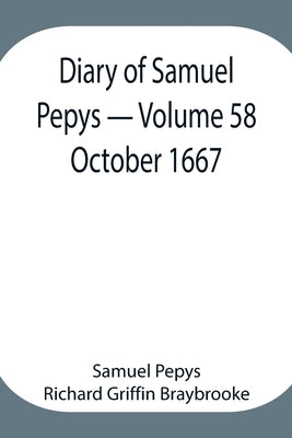 Diary Of Samuel Pepys - Volume 58: October 1667 by Pepys Richard Griffin Braybrooke, Samuel