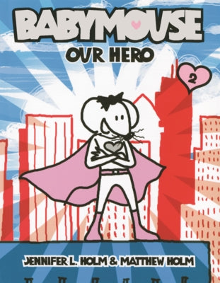 Babymouse: Our Hero by Holm, Jennifer L.