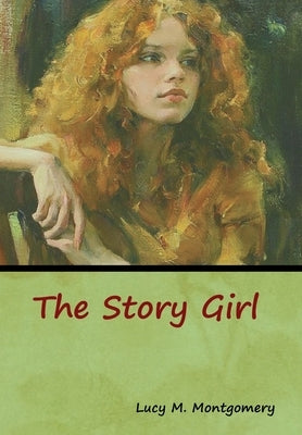 The Story Girl by Montgomery, Lucy M.