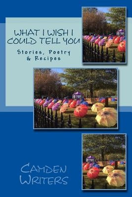 What I Wish I Could Tell You: Stories, Poetry, & Recipes by Lovatt, Kathryn Etters