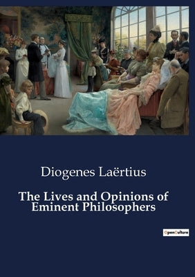 The Lives and Opinions of Eminent Philosophers by Laërtius, Diogenes
