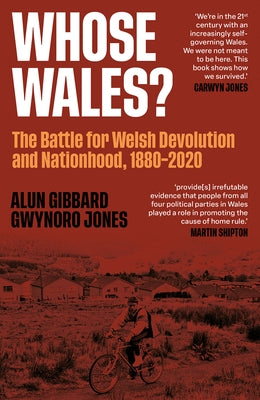 Whose Wales?: The Battle for Welsh Devolution and Nationhood 1880-2020 by Jones, Gwynoro
