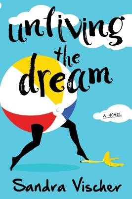 Unliving the Dream by Vischer, Sandra