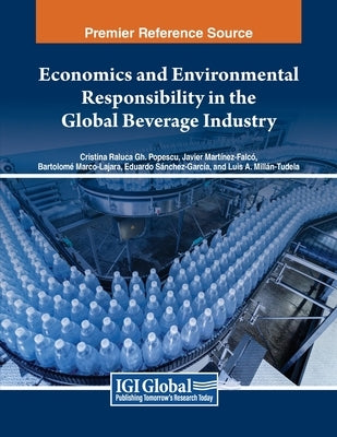 Economics and Environmental Responsibility in the Global Beverage Industry by Popescu, Cristina Raluca Gh