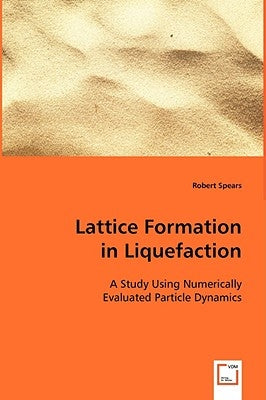 Lattice Formation in Liquefaction by Spears, Robert