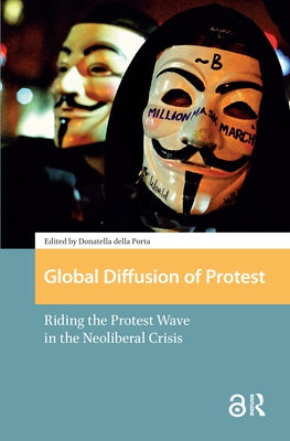 Global Diffusion of Protest: Riding the Protest Wave in the Neoliberal Crisis by Porta, Donatella Della