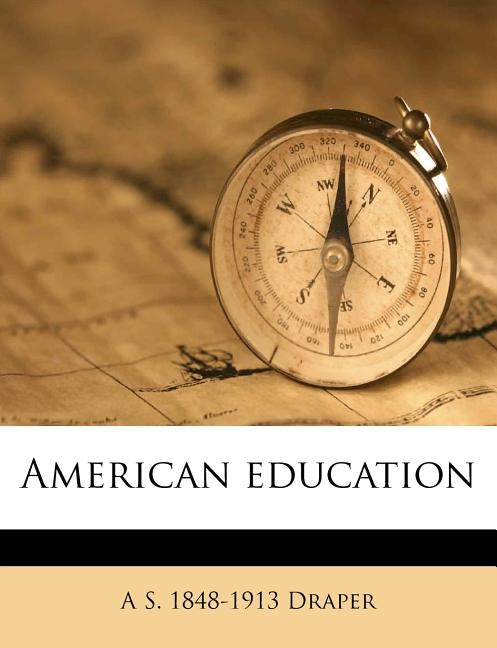 American Education by Draper, A. S. 1848-1913