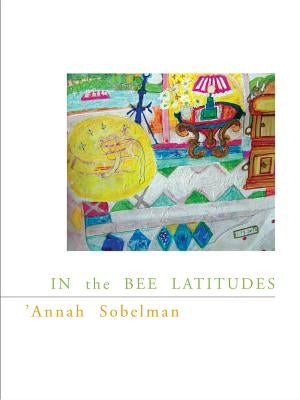 In the Bee Latitudes: Volume 35 by Sobelman