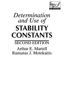 Determination and Use of Stability Constants by Martell, Arthur E.