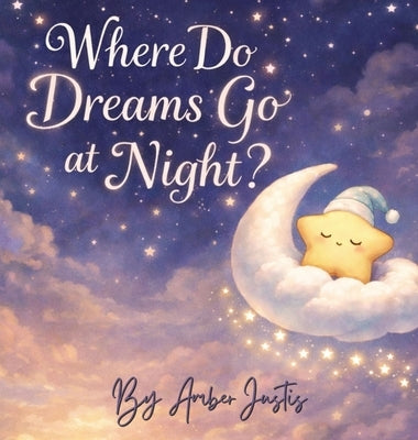 Where Do Dreams Go at Night? by Justis, Amber