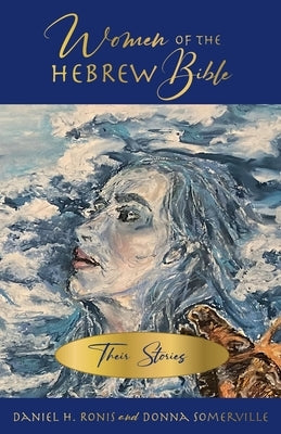Women of the Hebrew Bible by Ronis, Daniel H.