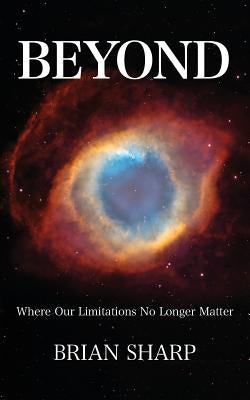 Beyond: Where Our Limitations No Longer Matter by Sharp, Brian