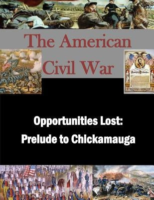 Opportunities Lost: Prelude to Chickamauga by Penny Hill Press Inc