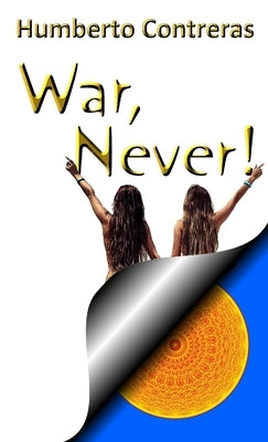 War, Never! by Contreras, Humberto