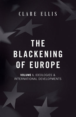 The Blackening of Europe: Ideologies & International Developments by Ellis, Clare