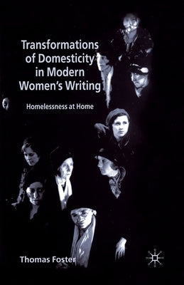 Transformations of Domesticity in Modern Women's Writing: Homelessness at Home by Foster, T.