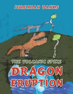 The Volcanic Spike Dragon Eruption by Banks, Jeremiah