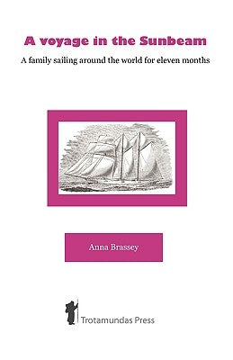 A Voyage in the Sunbeam - A Family Sailing Around the World by Brassey, Anna