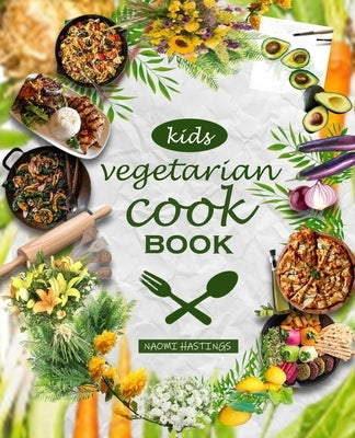 Vegetarian Cookbook for Kids made easy by Hastings, Naomi