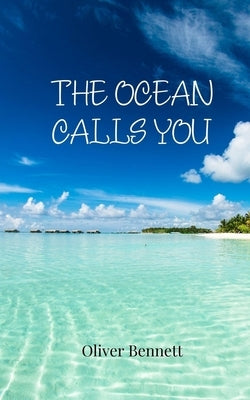 The Ocean Calls You by Bennett, Oliver