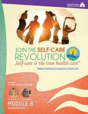 The Self-Care Revolution Presents - Module 8: Empowerment by Benson, Robyn