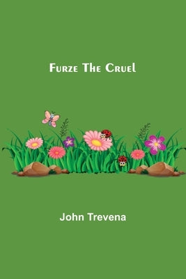 Furze the Cruel by Trevena, John