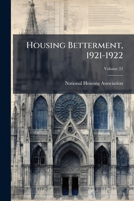 Housing Betterment, 1921-1922; Volume 22 by National Housing Association