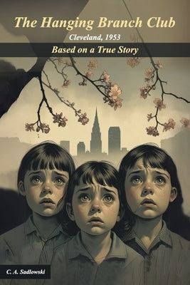 The Hanging Branch Club: A Cleveland Time Capsule by Sadlowski, C. A.