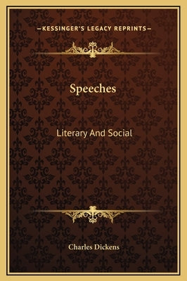 Speeches: Literary And Social by Dickens, Charles