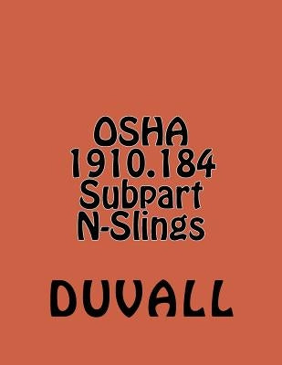 OSHA 1910.184 Subpart N-Slings: Materials Handling and Storage Textbook 2016-2017 Editioon by Duvall