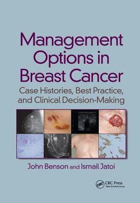 Management Options in Breast Cancer: Case Histories, Best Practice, and Clinical Decision-Making by Benson, John