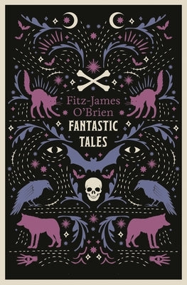 The Fantastic Tales of Fitz-James O'Brien: Fully Annotated Edition by O'Brien, Fitz-James